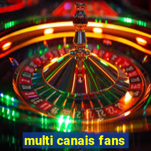 multi canais fans